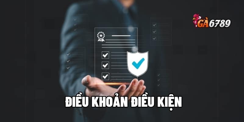 Điều Khoản Điều Kiện GA6789 - Cá Cược An Toàn 100% 1 điều khoản điều kiện