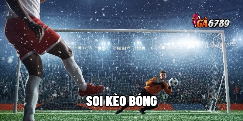 Hướng Dẫn Soi Kèo Bóng Chuẩn Xác Tại Nhà Cái GA6789 1 soi kèo bóng