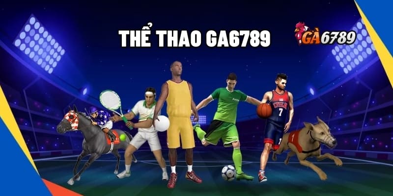 Thể Thao GA6789 – Bắt Kèo Hay, Thắng Tiền Liền Tay 1 thể thao GA6789